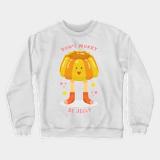 Don't Worry Be Jelly Crewneck Sweatshirt